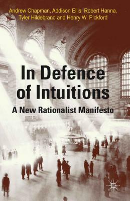 In Defense of Intuitions: A New Rationalist Manifesto by R. Hanna, A. Chapman, A. Ellis