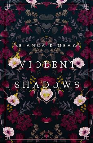 Violent Shadows by Bianca K. Gray