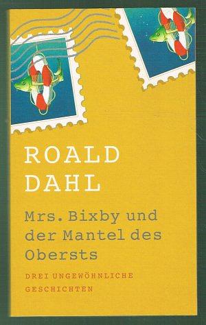 Mrs. Bixby und der Mantel des Obersts. Drei ungewöhnliche Geschichten by Roald Dahl, Rosemary Border