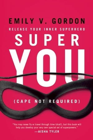 Super You: Release Your Inner Superhero by Emily V. Gordon