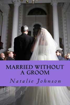 Married Without A Groom: Sometime You Is All You Need by Natalie Johnson