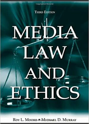 Media Law and Ethics by Roy L. Moore, Michael D. Murray