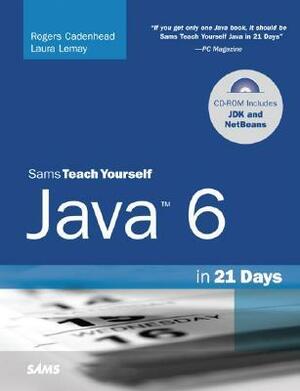 Sams Teach Yourself Java 6 in 21 Days by Laura Lemay, Rogers Cadenhead