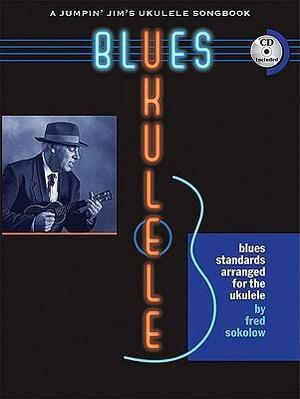 Blues Ukulele: A Jumpin' Jim 's Ukulele Songbook by Fred Sokolow