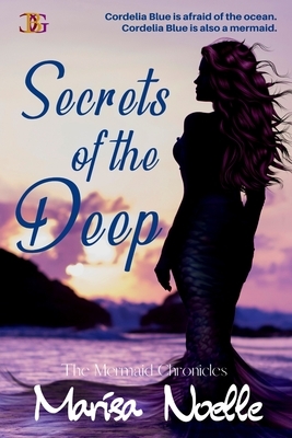 The Mermaid Chronicles: Secrets of the Deep by Marisa Noelle