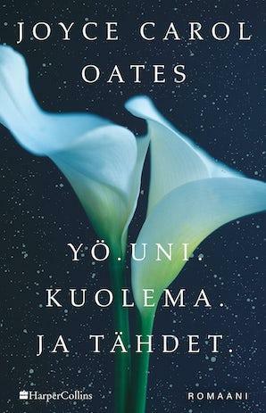 Yö. Uni. Kuolema. Ja tähdet. by Joyce Carol Oates