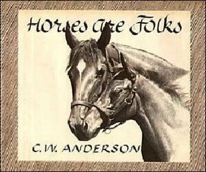 Horses are Folks by C.W. Anderson