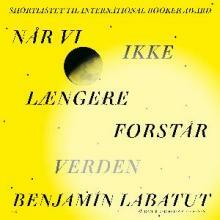 Når vi ikke længere forstår verden by Benjamín Labatut