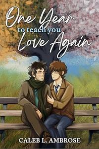 One Year To Teach You Love Again by Caleb L. Ambrose