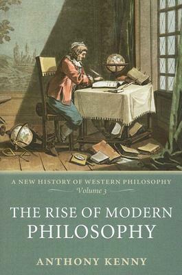 The Rise of Modern Philosophy by Anthony Kenny