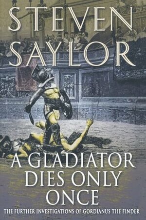 A Gladiator Dies Only Once by Steven Saylor