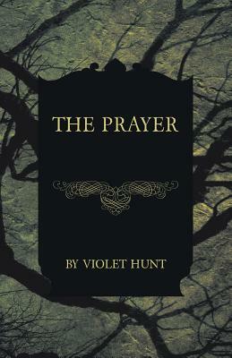 The Prayer by Violet Hunt