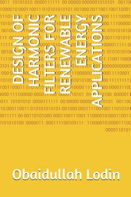 Design of Harmonic Filters for Renewable Energy Applications by Harpreet Kaur, Obaidullah Lodin, Inderpreet Kaur