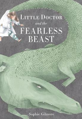 Little Doctor and the Fearless Beast by Sophie Gilmore