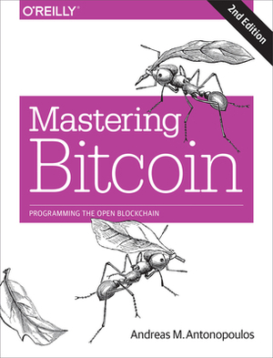 Mastering Bitcoin: Programming the Open Blockchain by Andreas M. Antonopoulos