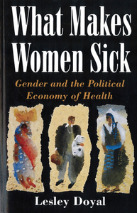 What Makes Women Sick: Gender and the Political Economy of Health by Leslie Doyal