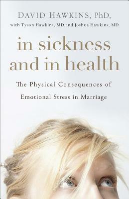 In Sickness and in Health: The Physical Consequences of Emotional Stress in Marriage by David Hawkins