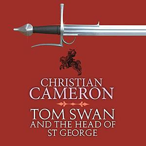 Tom Swan and the Head of St George by Christian Cameron