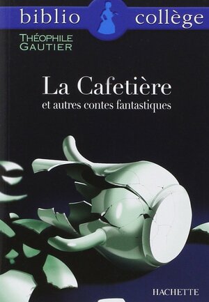 La Cafetiere et autres contes fantastiques by Théophile Gautier