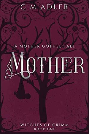 Mother: A Deliciously Dark Fairytale Retelling by Christine Haggerty