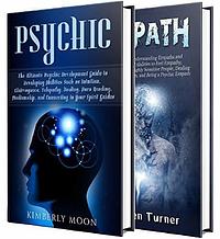 Psychic Empath: Secrets of Psychics and Empaths and a Guide to Developing Abilities Such as Intuition, Clairvoyance, Telepathy, Aura Reading, Healing Mediumship, ... Your Spirit Guides by Kimberly Moon, Kimberly Moon