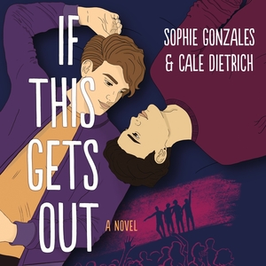 If This Gets Out by Sophie Gonzales, Cale Dietrich