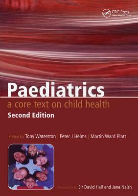 Paediatrics: A Core Text on Child Health, Second Edition by Martin Ward-Platt, Peter Helms, Tony Waterston