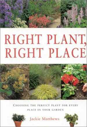 Right Plant, Right Place by Jackie Matthews