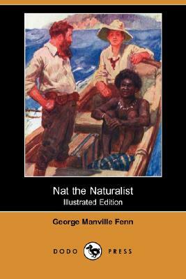 Nat the Naturalist (Illustrated Edition) (Dodo Press) by George Manville Fenn