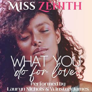 What You Do For Love by Miss Zenith