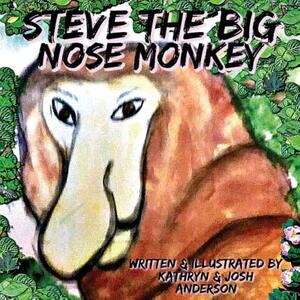 Steve the Big Nose Monkey by Kathryn Anderson