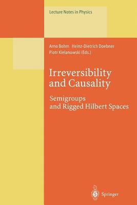 Irreversibility and Causality: Semigroups and Rigged Hilbert Spaces by 