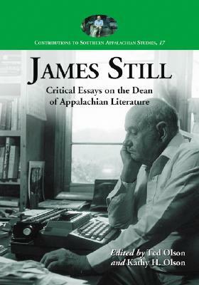 James Still: Critical Essays on the Dean of Appalachian Literature by 
