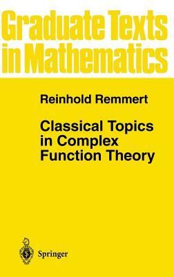 Classical Topics in Complex Function Theory by Reinhold Remmert