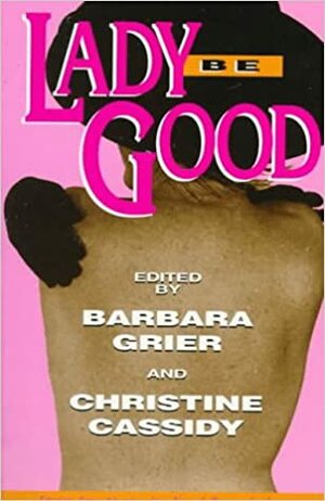Lady Be Good: Erotic Love Stories by Naiad Press Authors by Christine Cassidy