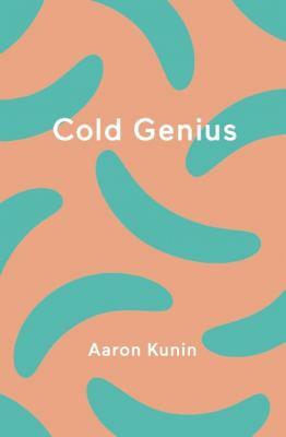 Cold Genius by Aaron Kunin