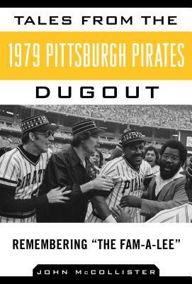 Tales from the 1979 Pittsburgh Pirates Dugout: Remembering a the Fam-A-Leea by John McCollister