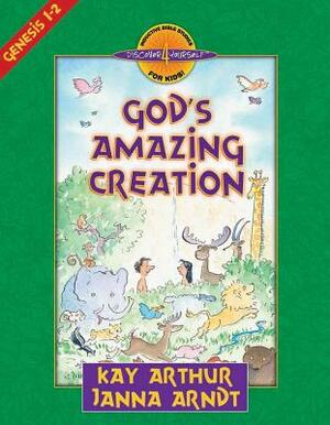 God's Amazing Creation: Genesis, Chapters 1 and 2 by Kay Arthur, Janna Arndt