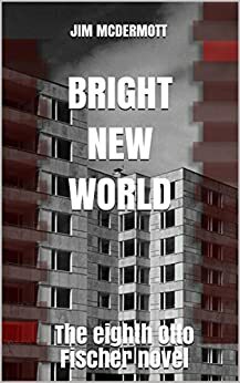 Bright New World: The eighth Otto Fischer novel by Jim McDermott