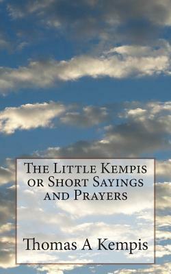 The Little Kempis or Short Sayings and Prayers by Thomas à Kempis