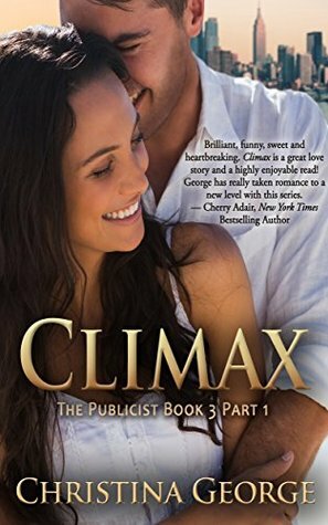 Climax: The Publicist Book Three, Part One by Christina George