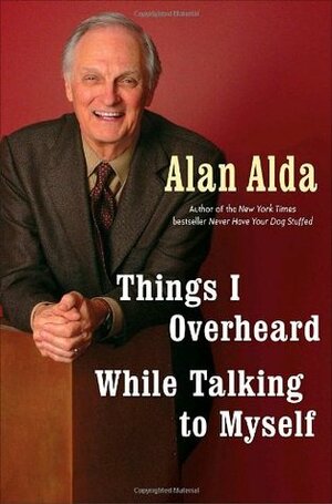 Things I Overheard While Talking to Myself by Alan Alda