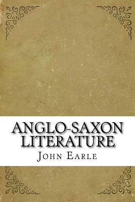 Anglo-Saxon Literature by John Earle