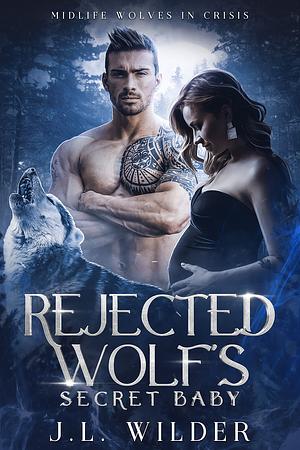 Rejected Wolf's Secret Baby by J.L. Wilder