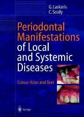 Periodontal Manifestations of Local and Systemic Diseases: Colour Atlas and Text by Crispian Scully, George Laskaris