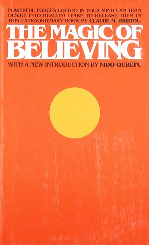 The Magic of Believing by Claude M. Bristol