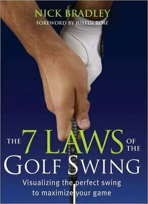 The 7 Laws of the Golf Swing: Visualizing the Perfect Swing to Maximize Your Game by Nick Bradley