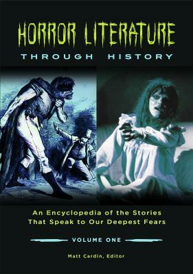 Horror Literature Through History [2 Volumes]: An Encyclopedia of the Stories That Speak to Our Deepest Fears by 