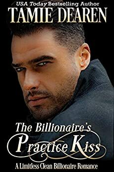 The Billionaire's Practice Kiss by Tamie Dearen