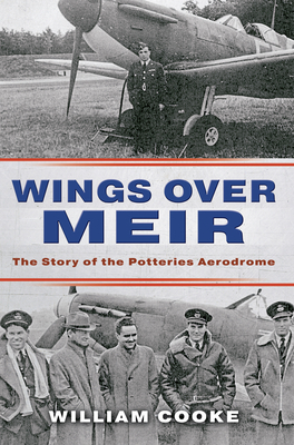 Wings Over Meir: The Story of the Potteries Aerodrome by William Cooke